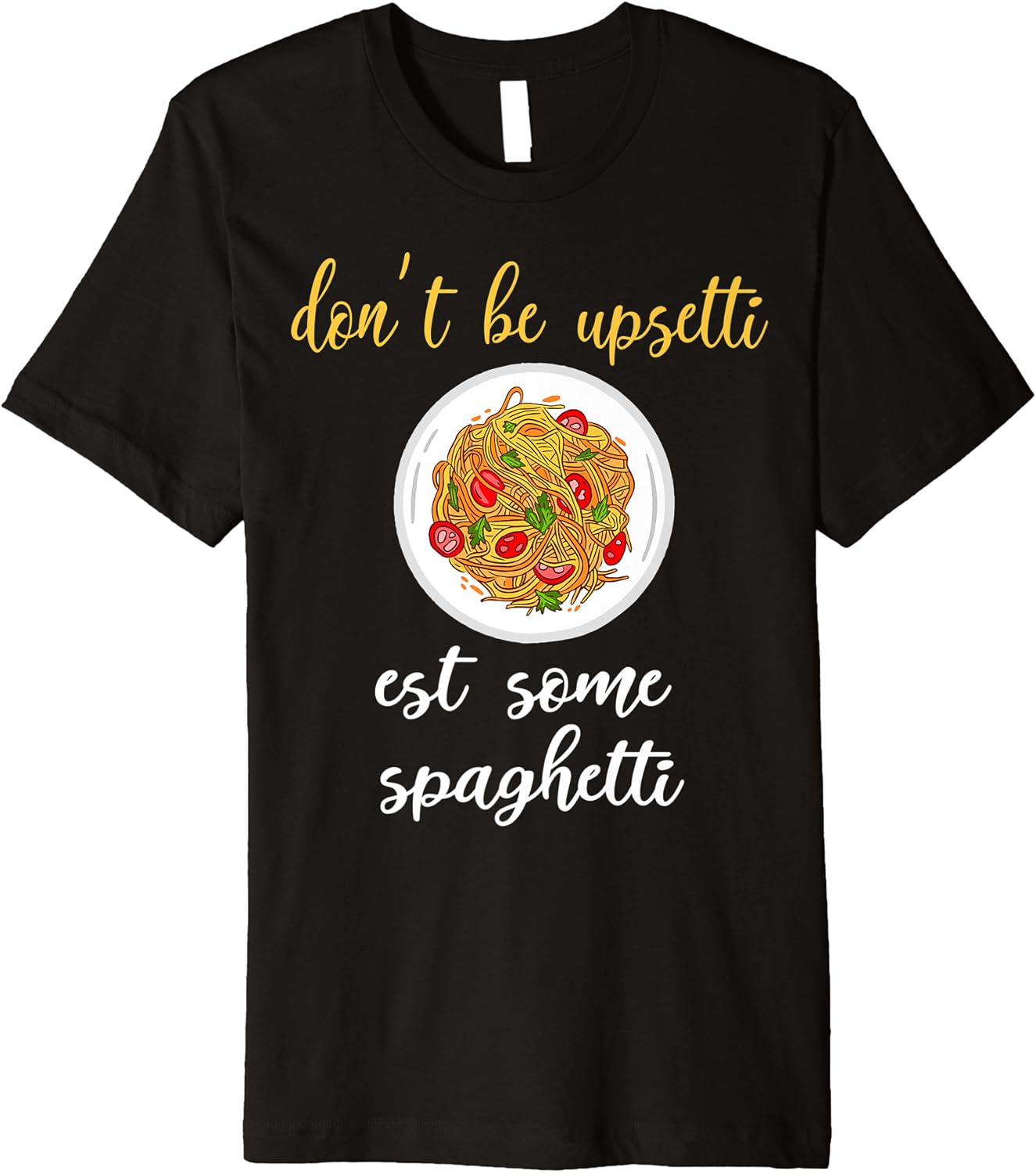 Dont Be Upsetti Eat Spaghetti Gift Italian Pasta Food